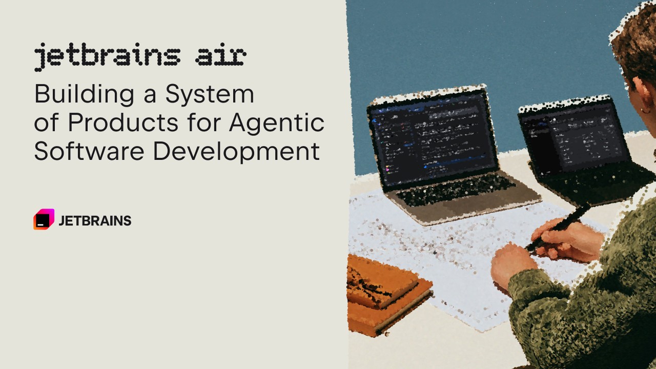 JetBrains Air: Agentli dasturiy ta'minot yaratish uchun yangi tizim taqdim etildi